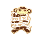 You're a Chimpion Enamel Pin